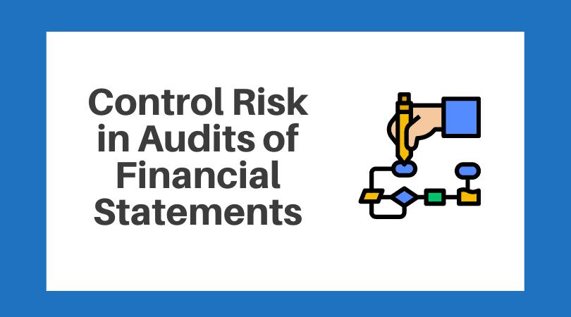 an auditor assesses control risk because it - How do auditors assess risk